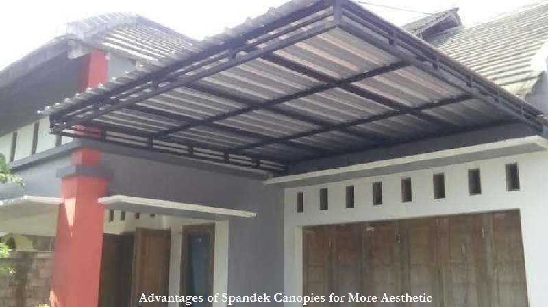 Advantages of Spandek Canopies for More Aesthetic